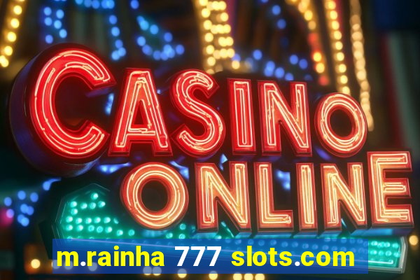 m.rainha 777 slots.com